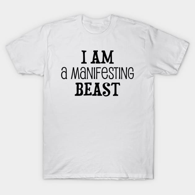 I am a manifesting beast - manifesting design T-Shirt by Manifesting123